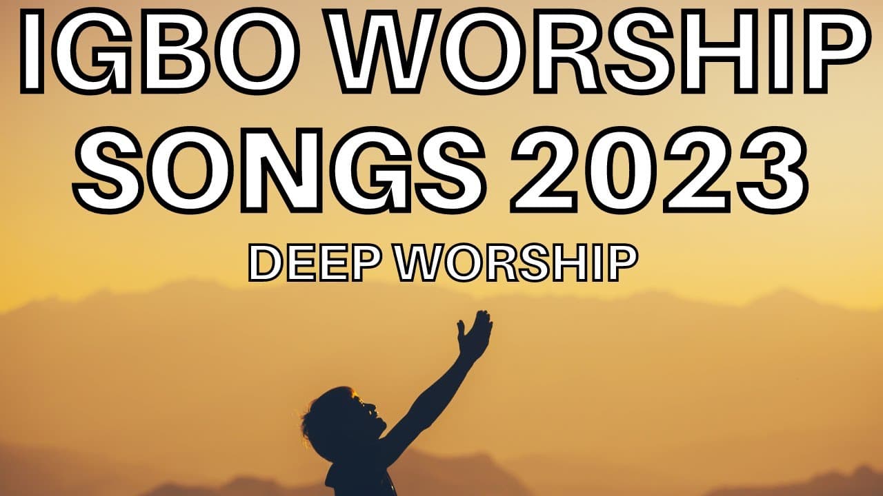 Deep Igbo Worship Songs 2023 - Morning Igbo Worship Songs 2023 - Igbo Gospel Songs poster