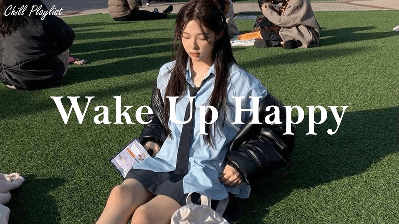 [Playlist] Wake up happy ~ Positive songs to start your day poster