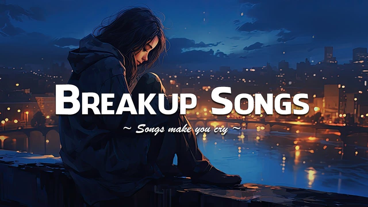Breakup Songs 2023 😥 Sad songs playlist for broken hearts that will make you cry - Sad Music Mix poster