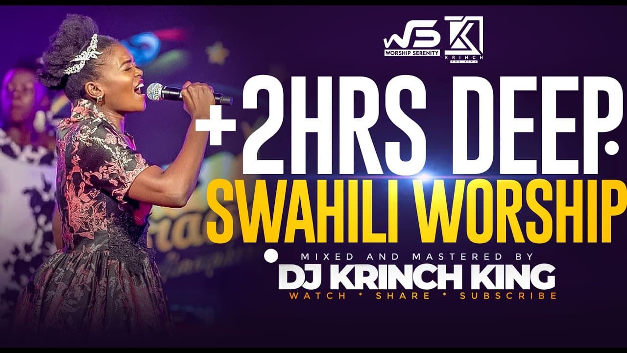 DEEP SWAHILI WORSHIP MIX OF ALL TIME 2HRS UNITERRUPTED SWAHILI WORSHIP GOSPEL MIX | DJ KRINCH KING poster