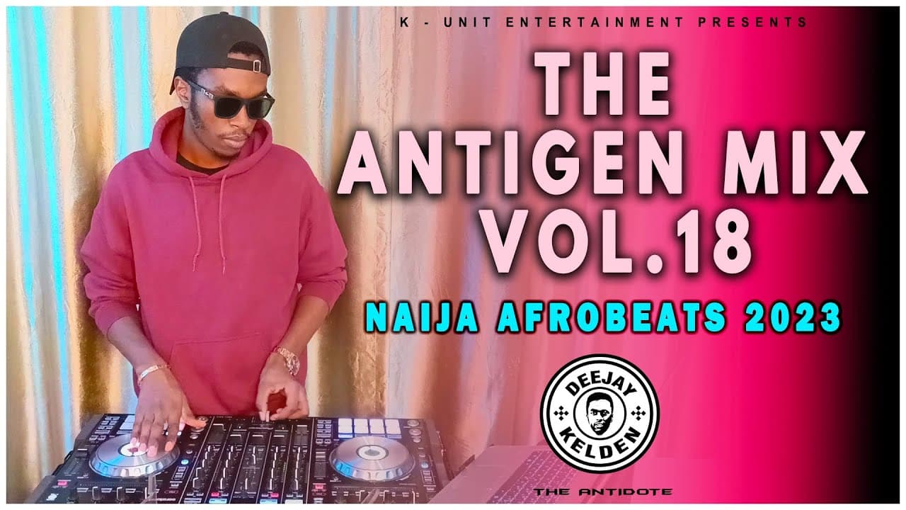 AFROBEAT MIX 2023 - THE ANTIGEN MIX VOL.18 AYRA STAR, SPYRO, KIZZ DANIEL, REMA, RUGER BY DJ KELDEN poster