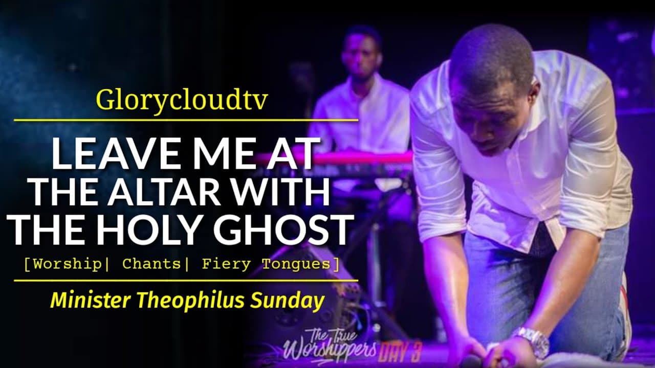 LEAVE ME AT THE ALTAR WITH THE HOLY GHOST | MIN THEOPHILUS SUNDAY | GLORYCLOUDTV | 1SPIRIT poster