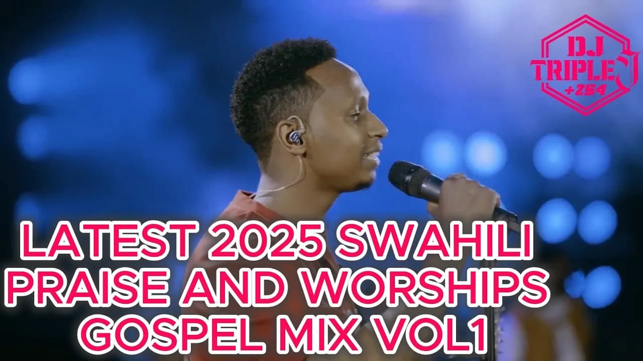 2025 LATEST SWAHILI PRAISE AND WORSHIPS GOSPEL MIX VOL1 ISRAEL MBONYI,BELLA KOMBO FT DJTRIPLEJ254. poster